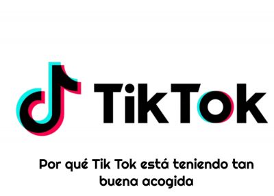 Por qué Tik Tok está teniendo tan buena acogida