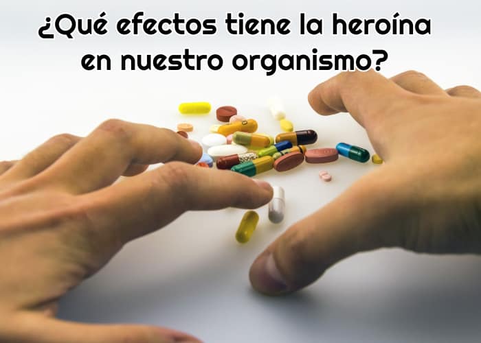 ¿Qué efectos tiene la heroína en nuestro organismo?