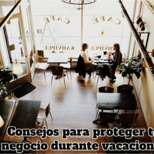 Consejos para proteger tu negocio durante vacaciones